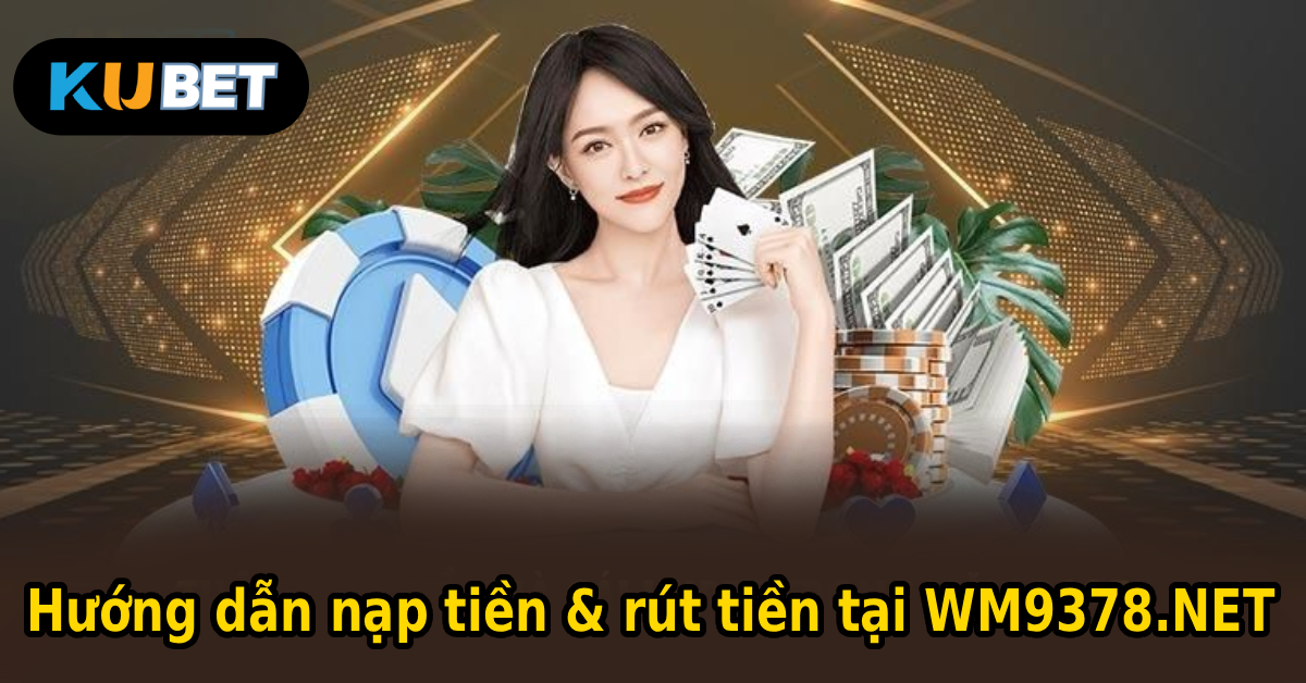 Hướng dẫn nạp tiền & rút tiền tại WM9378.NET